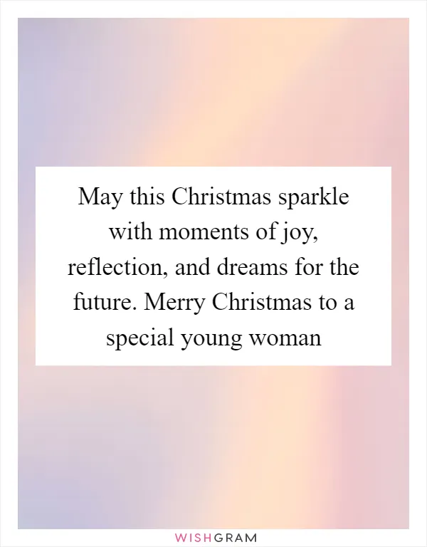 May this Christmas sparkle with moments of joy, reflection, and dreams for the future. Merry Christmas to a special young woman