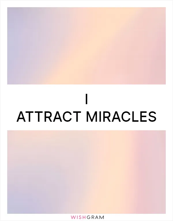 I attract miracles
