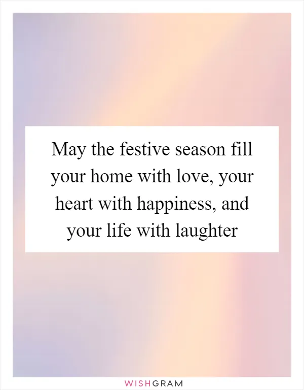May the festive season fill your home with love, your heart with happiness, and your life with laughter
