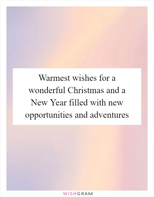 Warmest wishes for a wonderful Christmas and a New Year filled with new opportunities and adventures