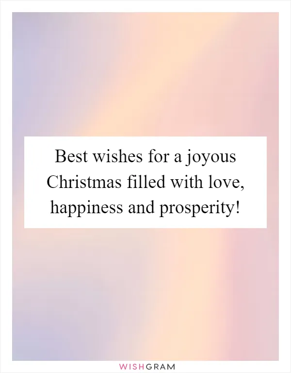 Best wishes for a joyous Christmas filled with love, happiness and prosperity!