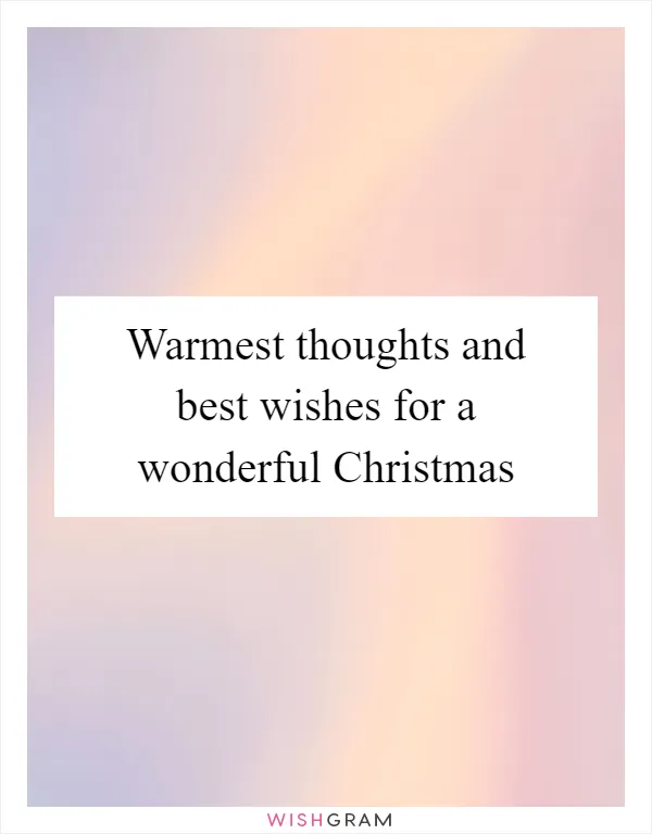 Warmest thoughts and best wishes for a wonderful Christmas