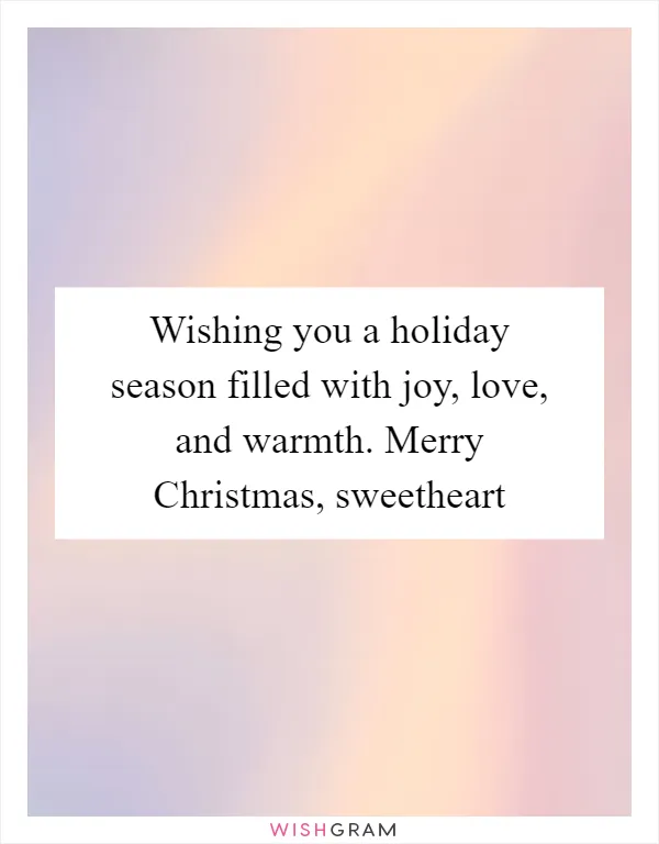 Wishing you a holiday season filled with joy, love, and warmth. Merry Christmas, sweetheart