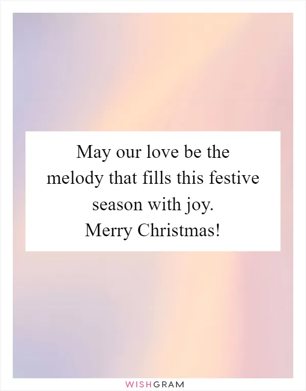 May our love be the melody that fills this festive season with joy. Merry Christmas!