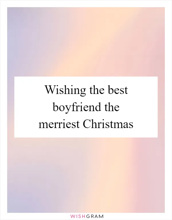 Wishing the best boyfriend the merriest Christmas