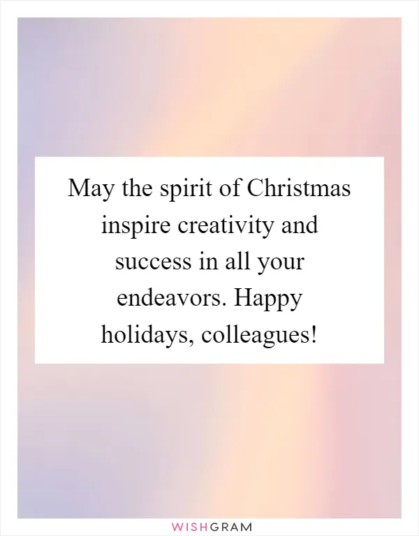 May the spirit of Christmas inspire creativity and success in all your endeavors. Happy holidays, colleagues!