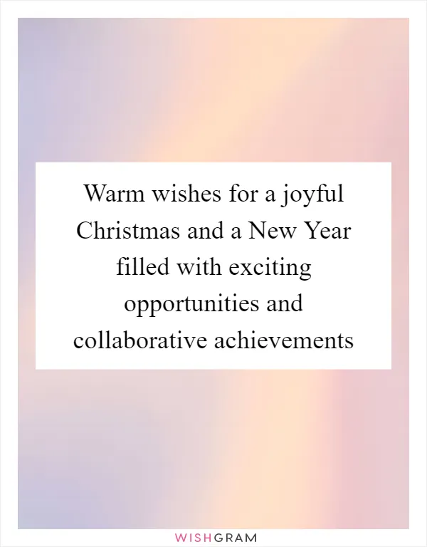 Warm wishes for a joyful Christmas and a New Year filled with exciting opportunities and collaborative achievements