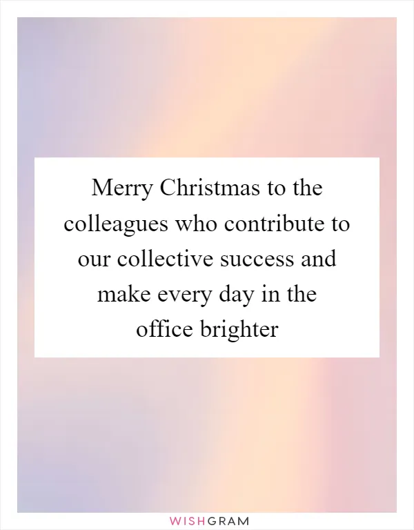 Merry Christmas to the colleagues who contribute to our collective success and make every day in the office brighter