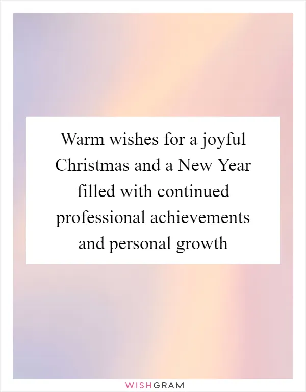 Warm wishes for a joyful Christmas and a New Year filled with continued professional achievements and personal growth