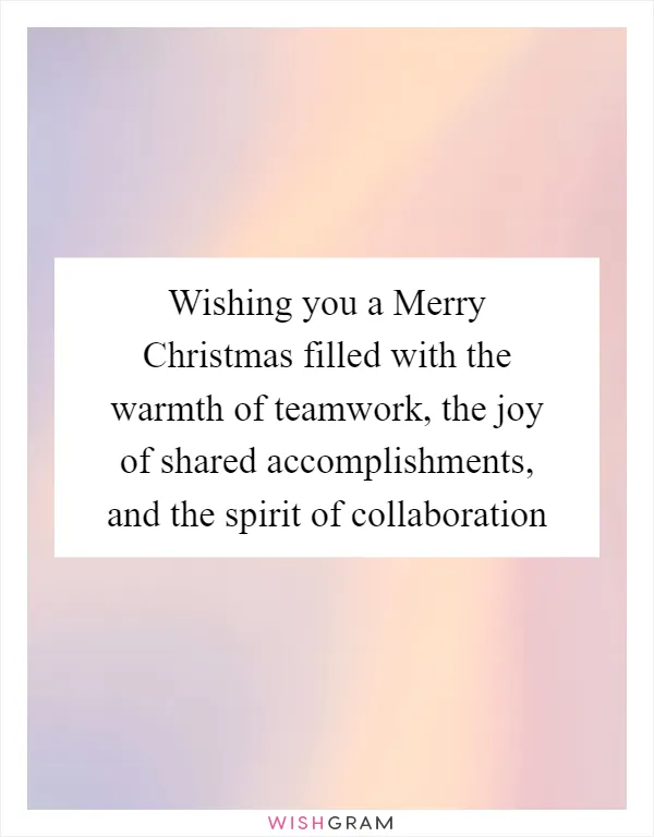 Wishing you a Merry Christmas filled with the warmth of teamwork, the joy of shared accomplishments, and the spirit of collaboration