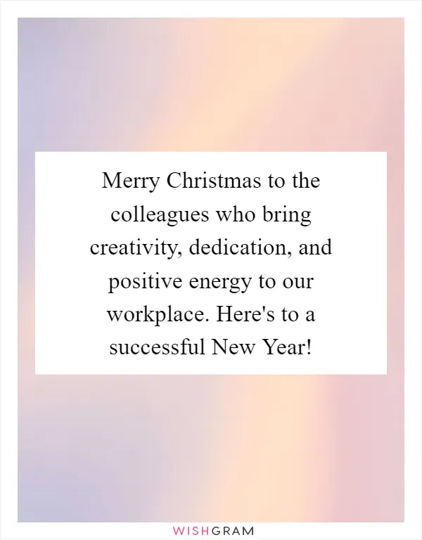 Merry Christmas to the colleagues who bring creativity, dedication, and positive energy to our workplace. Here's to a successful New Year!