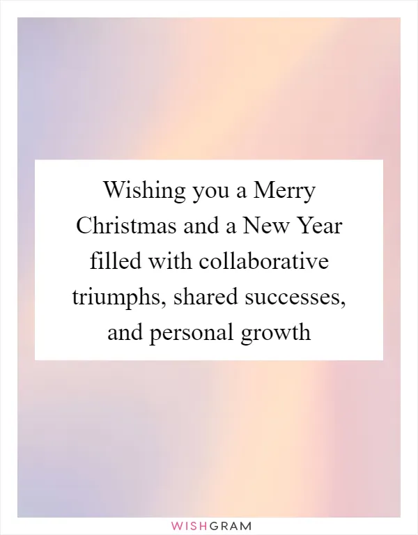 Wishing you a Merry Christmas and a New Year filled with collaborative triumphs, shared successes, and personal growth