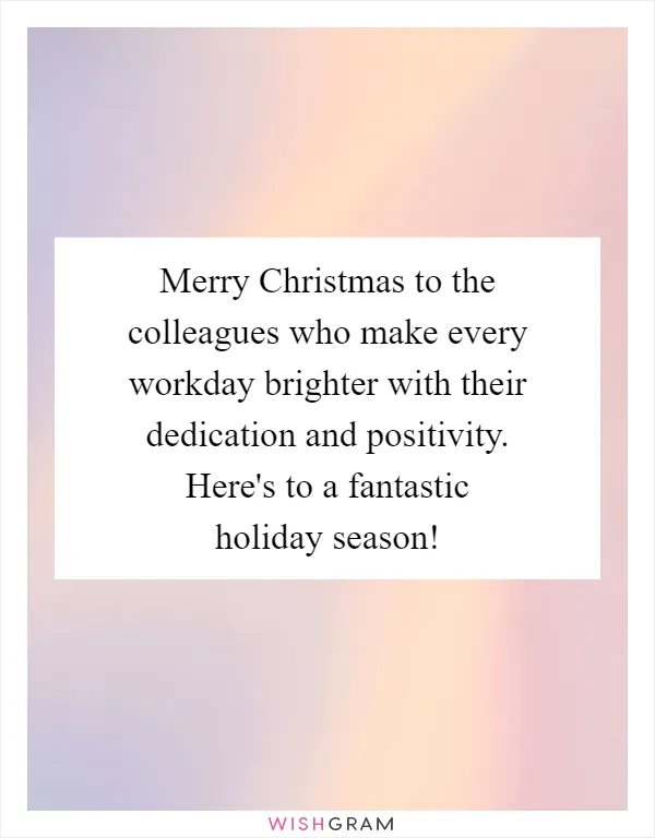 Merry Christmas to the colleagues who make every workday brighter with their dedication and positivity. Here's to a fantastic holiday season!