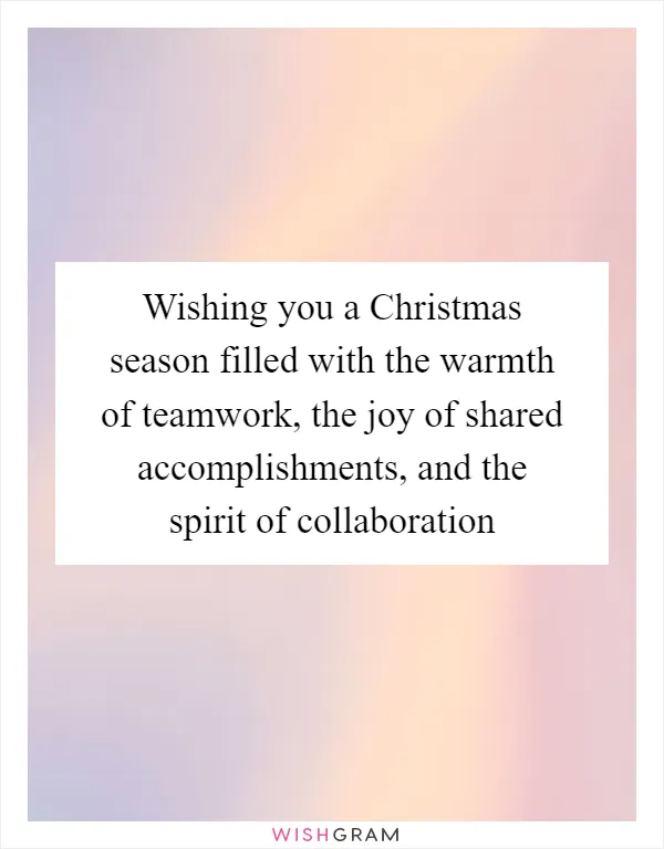 Wishing you a Christmas season filled with the warmth of teamwork, the joy of shared accomplishments, and the spirit of collaboration
