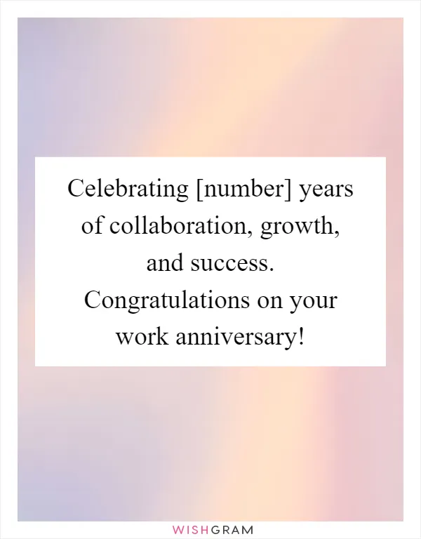 Celebrating [number] years of collaboration, growth, and success. Congratulations on your work anniversary!