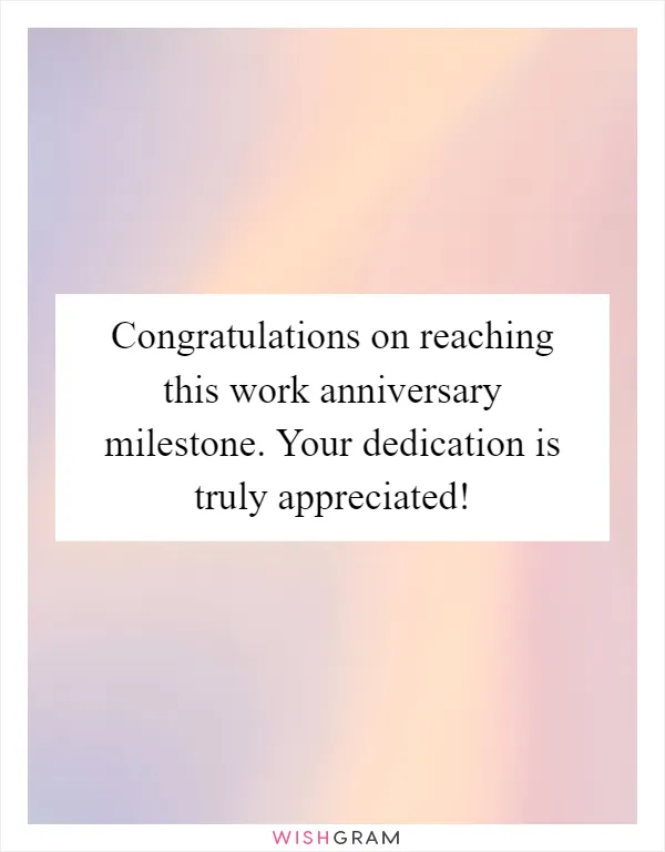 Congratulations on reaching this work anniversary milestone. Your dedication is truly appreciated!