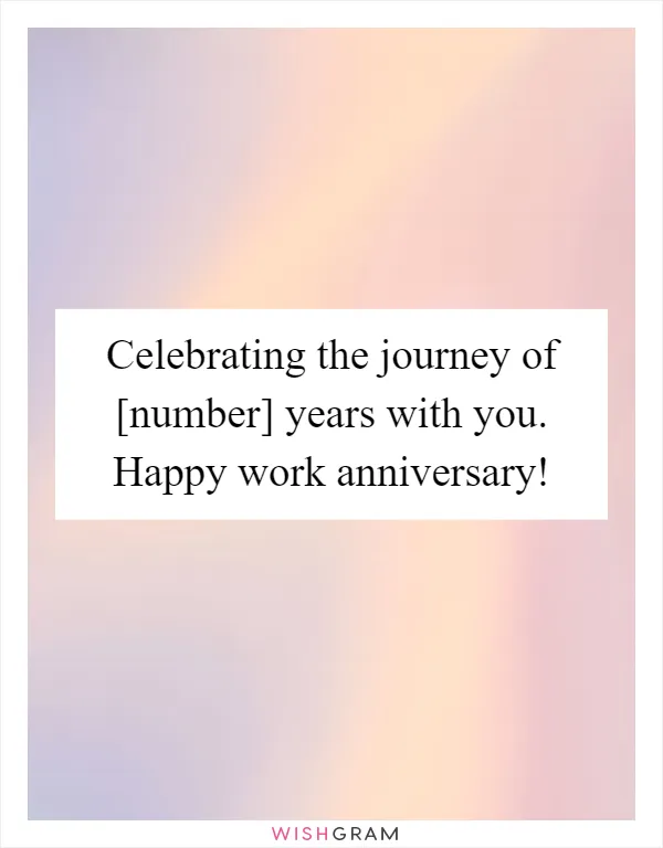 Celebrating the journey of [number] years with you. Happy work anniversary!