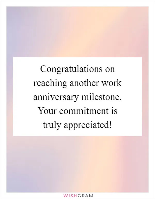 Congratulations on reaching another work anniversary milestone. Your commitment is truly appreciated!