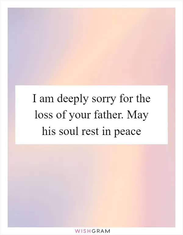 I am deeply sorry for the loss of your father. May his soul rest in peace