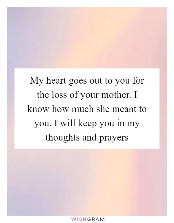 My heart goes out to you for the loss of your mother. I know how much she meant to you. I will keep you in my thoughts and prayers