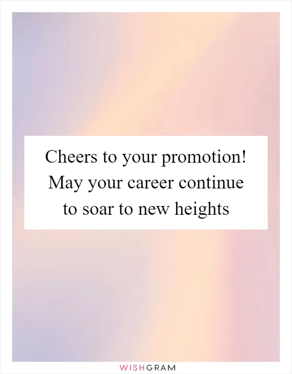 Cheers to your promotion! May your career continue to soar to new heights