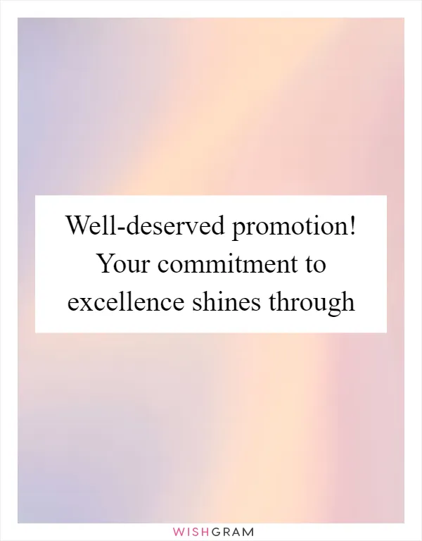 Well-deserved promotion! Your commitment to excellence shines through