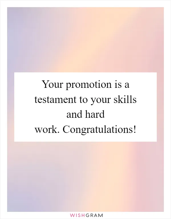 Your promotion is a testament to your skills and hard work. Congratulations!