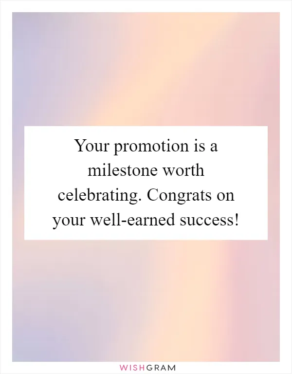 Your promotion is a milestone worth celebrating. Congrats on your well-earned success!