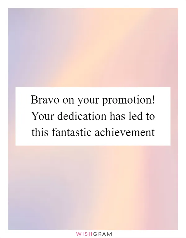 Bravo on your promotion! Your dedication has led to this fantastic achievement