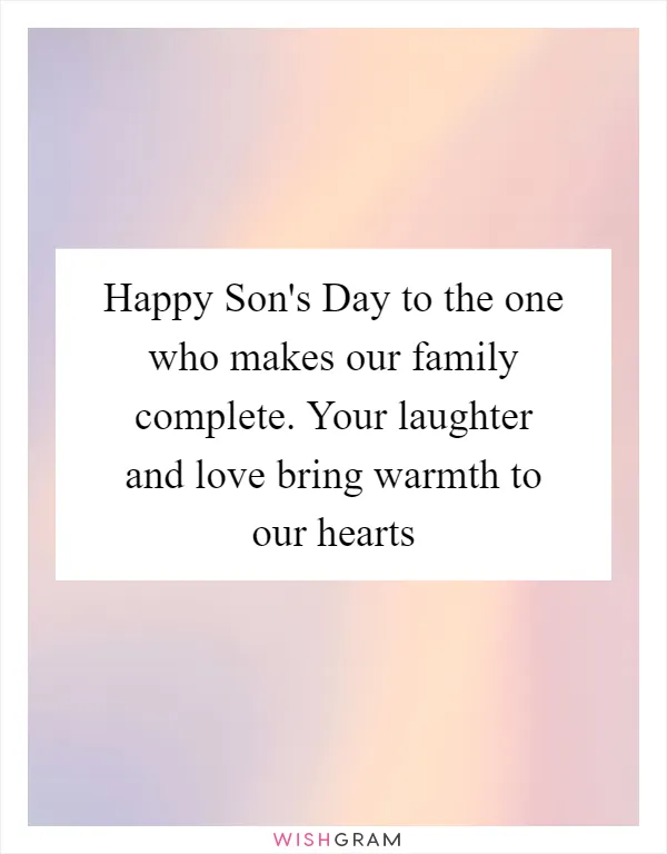 Happy Son's Day to the one who makes our family complete. Your laughter and love bring warmth to our hearts