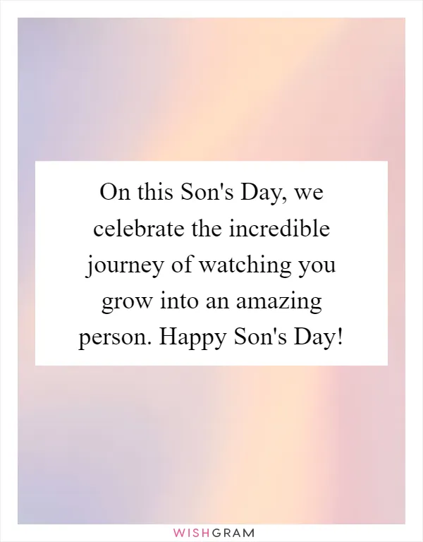 On this Son's Day, we celebrate the incredible journey of watching you grow into an amazing person. Happy Son's Day!