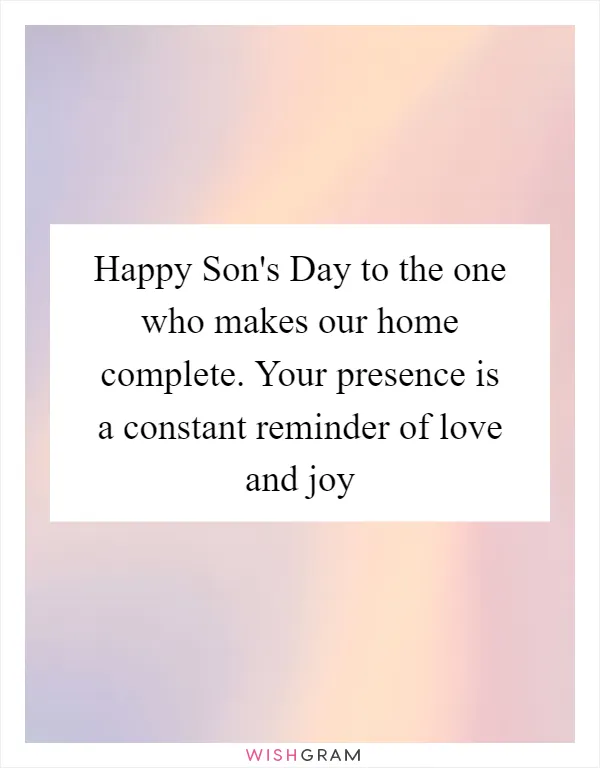 Happy Son's Day to the one who makes our home complete. Your presence is a constant reminder of love and joy