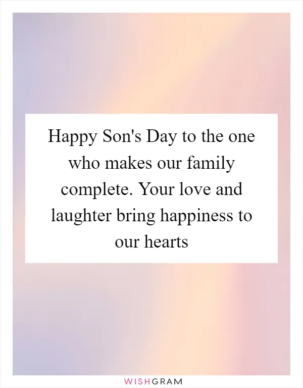 Happy Son's Day to the one who makes our family complete. Your love and laughter bring happiness to our hearts