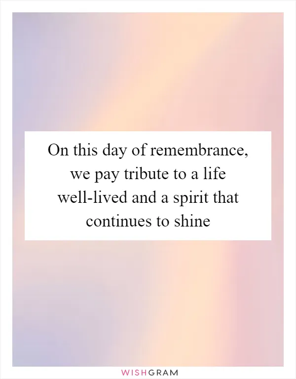 On this day of remembrance, we pay tribute to a life well-lived and a spirit that continues to shine