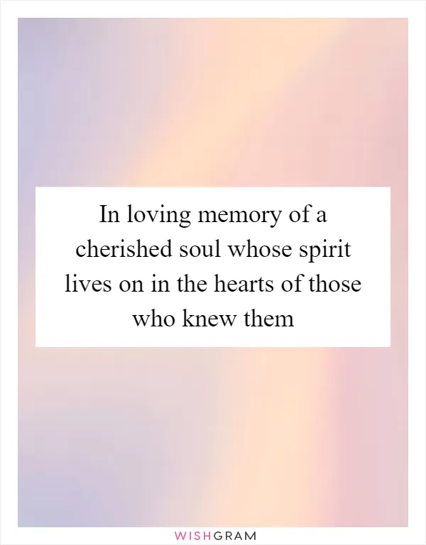 In loving memory of a cherished soul whose spirit lives on in the hearts of those who knew them