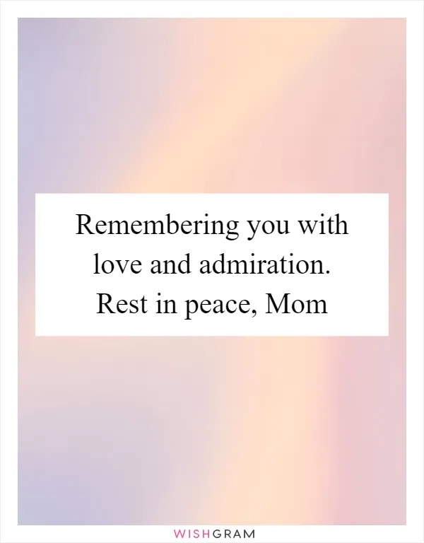 Remembering you with love and admiration. Rest in peace, Mom