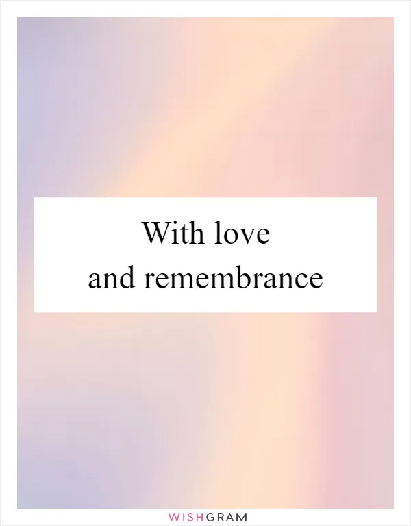 With love and remembrance