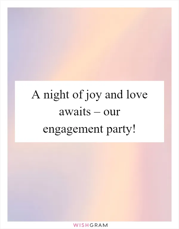 A night of joy and love awaits – our engagement party!