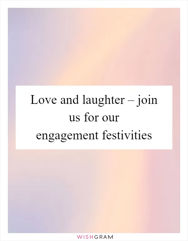 Love and laughter – join us for our engagement festivities