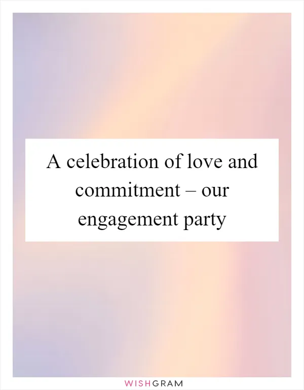 A celebration of love and commitment – our engagement party