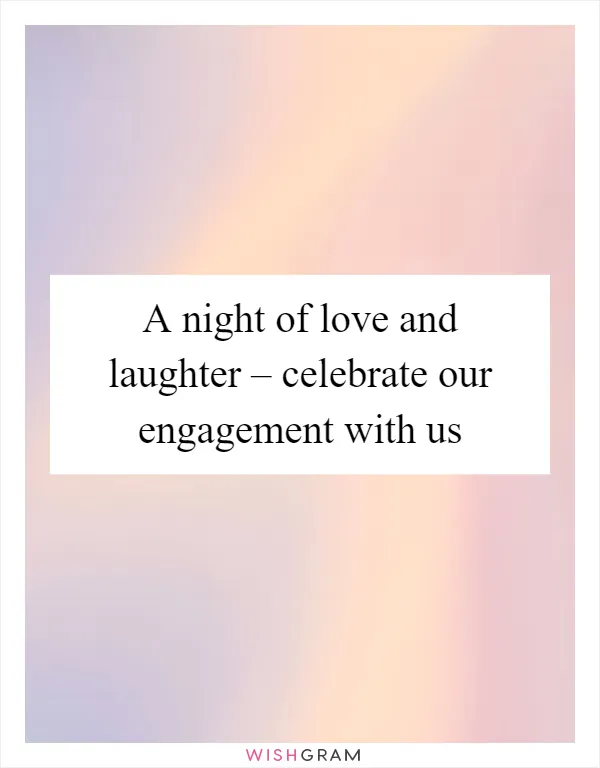 A night of love and laughter – celebrate our engagement with us