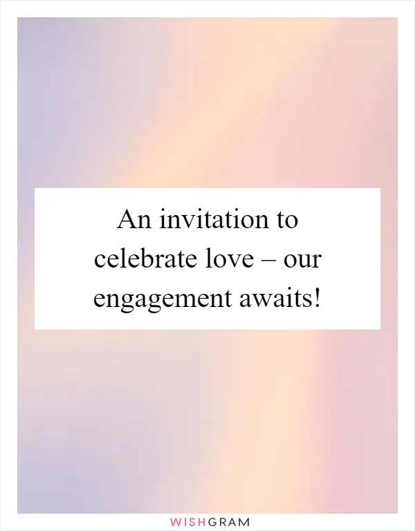 An invitation to celebrate love – our engagement awaits!