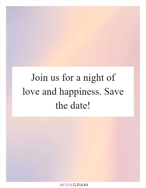 Join us for a night of love and happiness. Save the date!