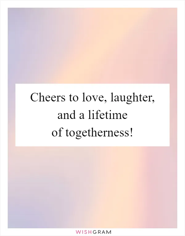 Cheers to love, laughter, and a lifetime of togetherness!