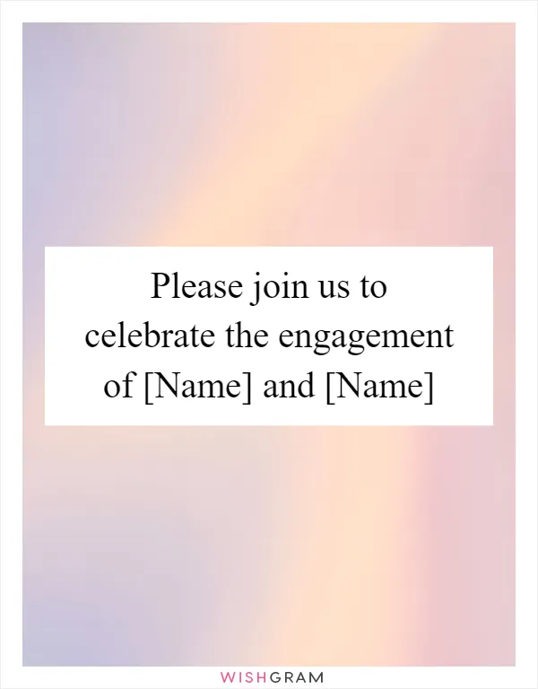 Please join us to celebrate the engagement of [Name] and [Name]