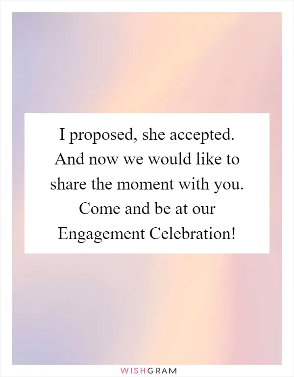 I proposed, she accepted. And now we would like to share the moment with you. Come and be at our Engagement Celebration!