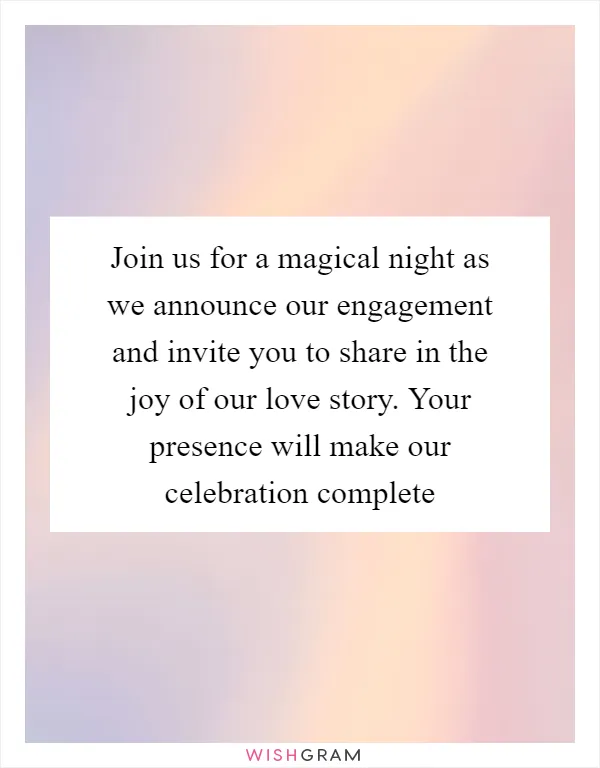 Join us for a magical night as we announce our engagement and invite you to share in the joy of our love story. Your presence will make our celebration complete