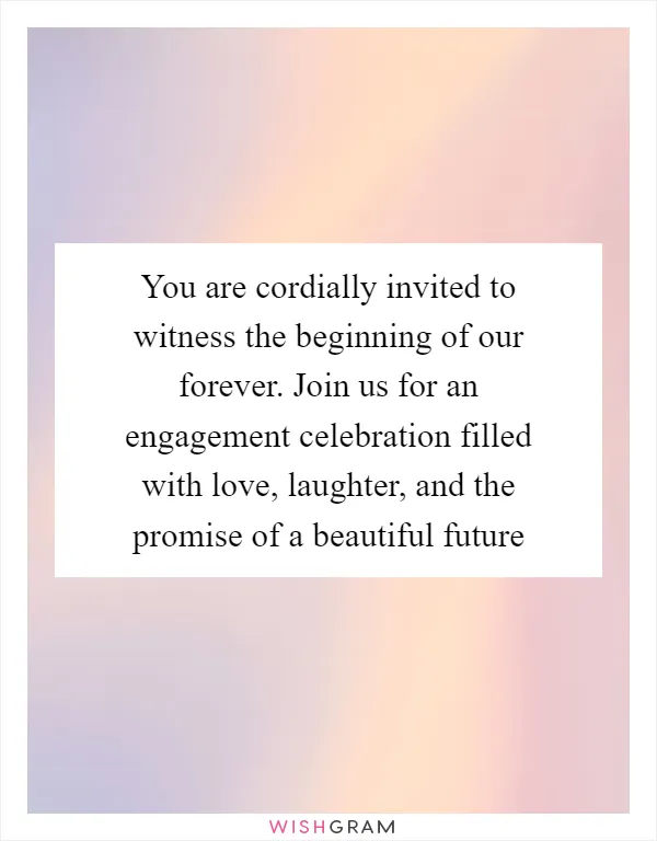 You are cordially invited to witness the beginning of our forever. Join us for an engagement celebration filled with love, laughter, and the promise of a beautiful future