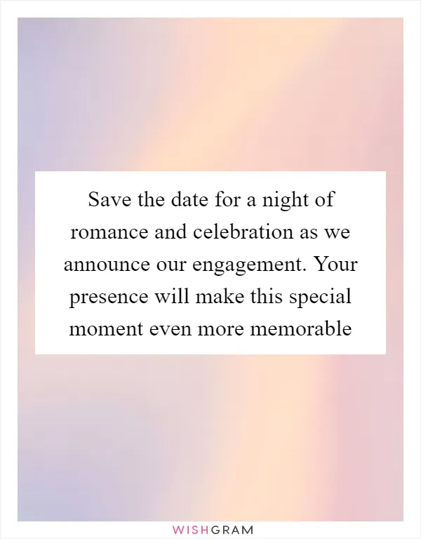 Save the date for a night of romance and celebration as we announce our engagement. Your presence will make this special moment even more memorable