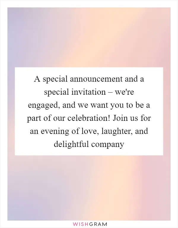 A special announcement and a special invitation – we're engaged, and we want you to be a part of our celebration! Join us for an evening of love, laughter, and delightful company